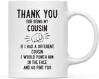 Andaz Press Funny Family 11oz. Coffee Mug Gift, Thank You for Being My Cousin, Punch in Face, 1-Pack, Christmas Birthday Drinking Cup Present Ideas