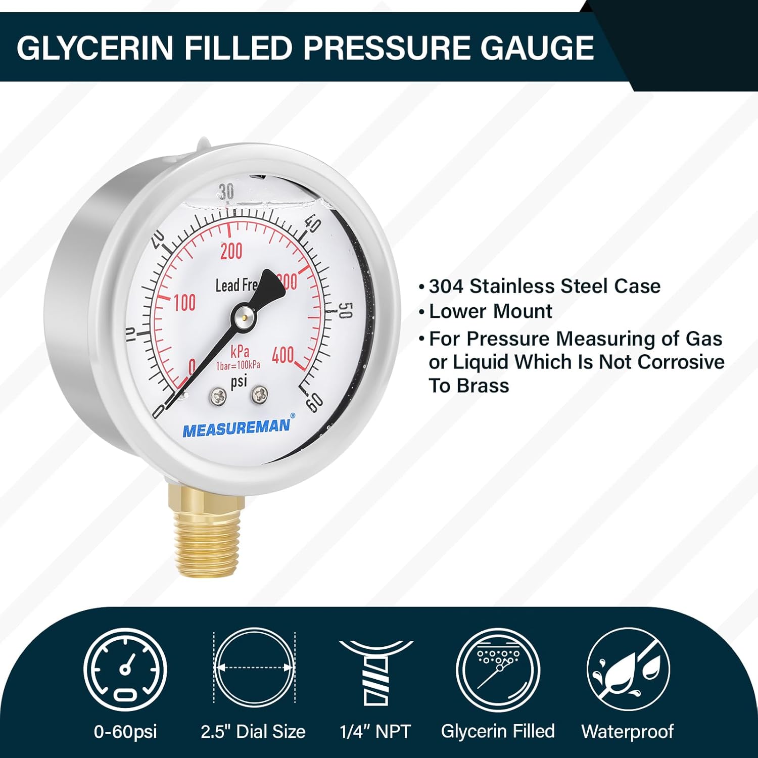MEASUREMAN Lead-Free Pressure Gauge, 2-1/2inch Dial, Glycerin Filled, 0-60psi/kpa, Stainless Steel Case, 1/4inchNPT Lower Mount